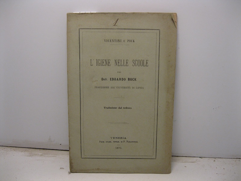L'igiene nelle scuole pel Dott. Edoardo Bock professore all'Università di Lipsia. Traduzione di Giovanni Dott. Vicentini e Adolfo Prof. Pick